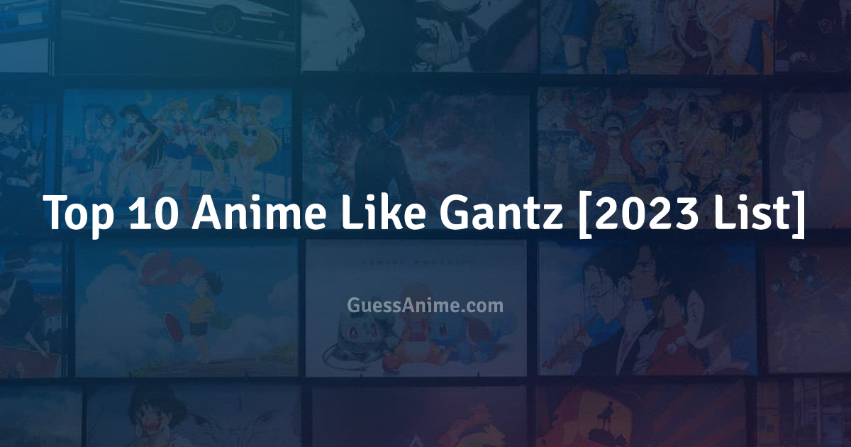 The 25+ Best Anime Like Gantz